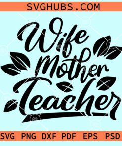 Wife mother teacher svg