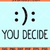 You decide happy or sad emoji smileys svg