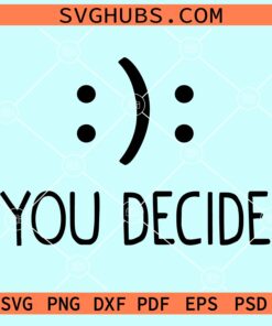 You decide happy or sad emoji smileys svg