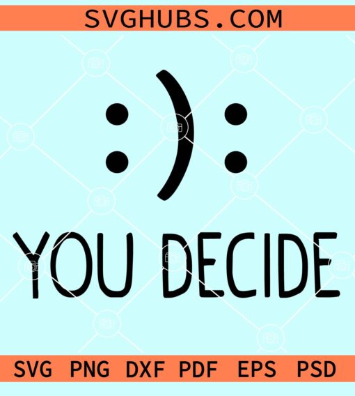 You decide happy or sad emoji smileys svg