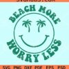 Beach more worry less smiley face svg