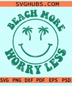 Beach more worry less smiley face svg