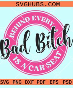 Behind every bad bitch is a car seat svg