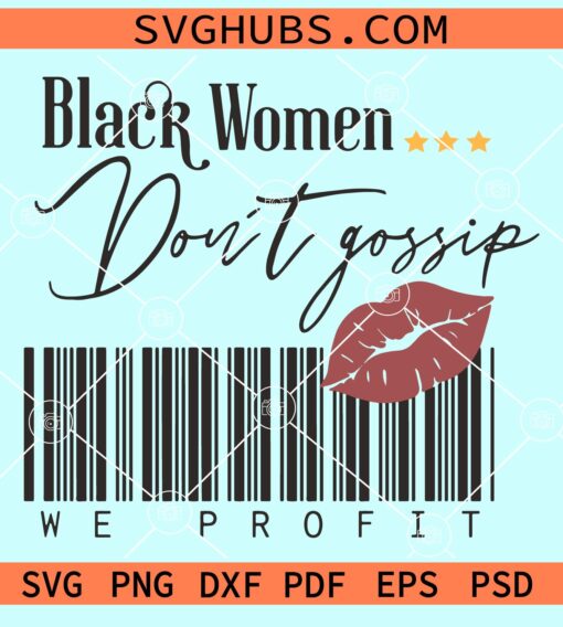 Black women don't gossip we profit svg