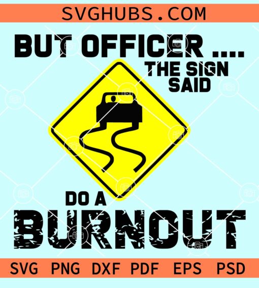 But officer the sign said burn out svg
