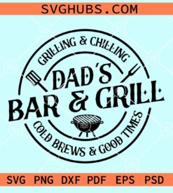 Dad's bar and grill grilling and chilling cold brews and good times svg