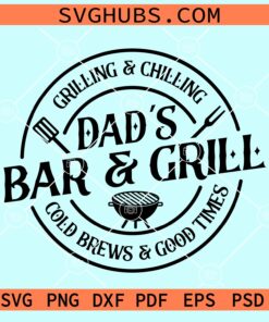 Dad's bar and grill grilling and chilling cold brews and good times svg
