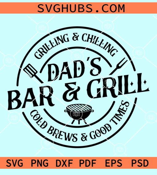 Dad's bar and grill grilling and chilling cold brews and good times svg