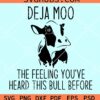 Deja moo the feeling you've heard this bull before svg