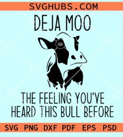 Deja moo the feeling you've heard this bull before svg