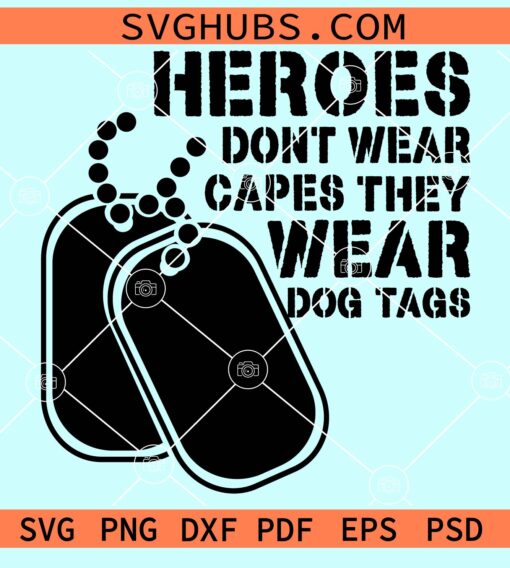 Heroes don't wear capes they wear dog tags svg