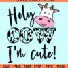 Holy cow I'm cute svg