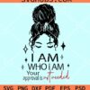 I am who I am your approval is not needed svg