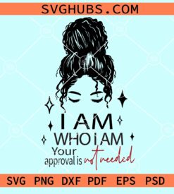 I am who I am your approval is not needed svg