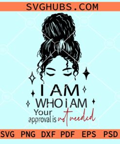 I am who I am your approval is not needed svg