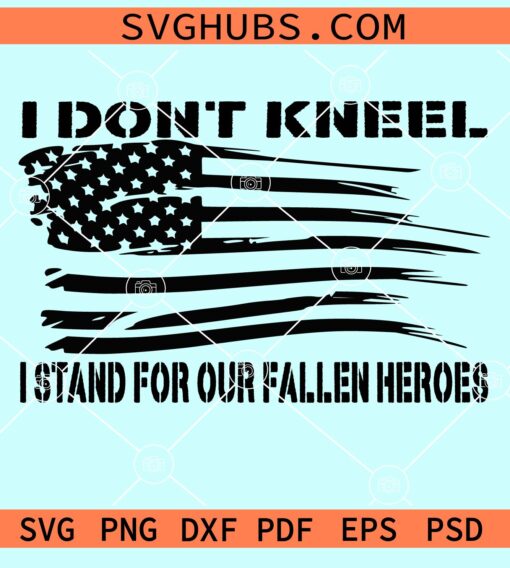 I don't kneel I stand for our fallen soldiers svg