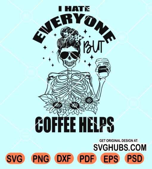 I hate everyone but coffee helps svg