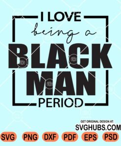 I love being a black man svg
