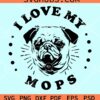I love my mops pug svg