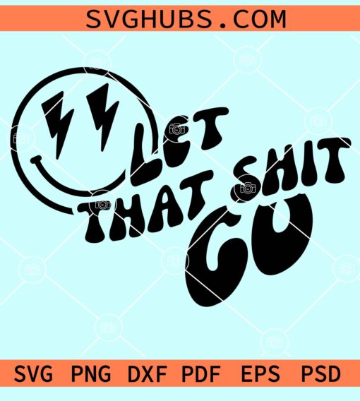 Let that shit go smiley face with lightning bolt eyes svg