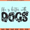 Life is better with dogs svg