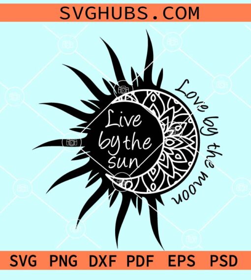 Live by the sun love by the moon svg