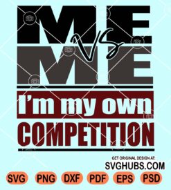Me vs me I'm my own competition svg