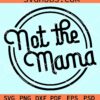 Not the mama svg