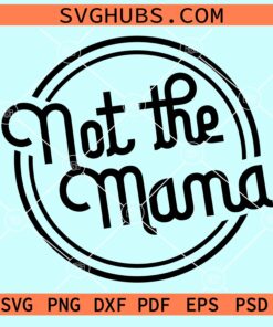 Not the mama svg