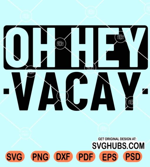 Oh hey Vacay svg