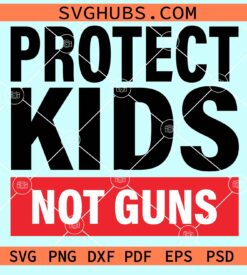Protect kids not guns svg