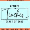 Retired teacher class of 2022 svg