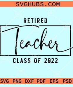 Retired teacher class of 2022 svg