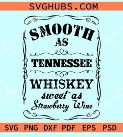 Smooth as Tennessee whiskey sweet as strawberry wine svg