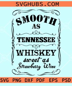 Smooth as Tennessee whiskey sweet as strawberry wine svg