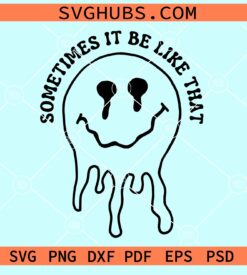 Sometimes it be like that melting smiley face svg