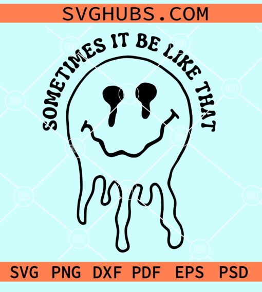 Sometimes it be like that melting smiley face svg
