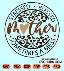 Stressed blessed sometimes a mess leopard mother svg