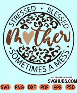 Stressed blessed sometimes a mess leopard mother svg