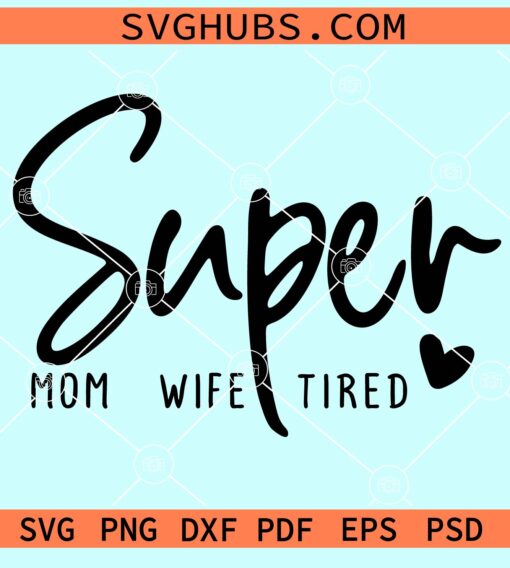 Super mom super wife super tired svg