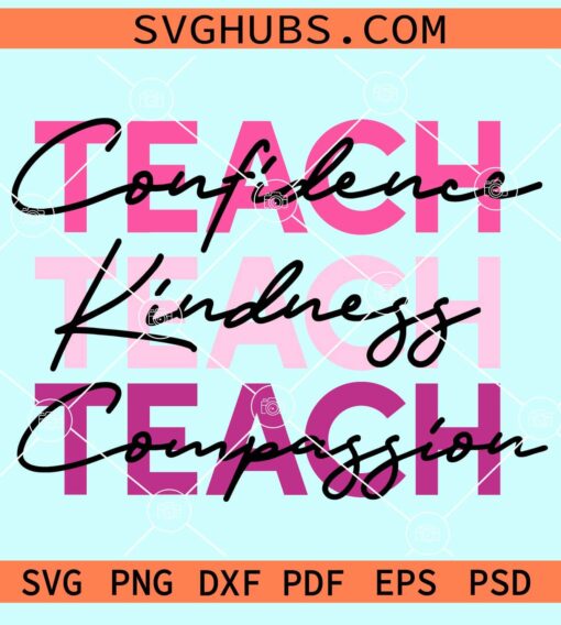 Teach confidence Teach kindness Teach compassion svg
