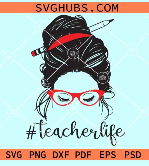 Teacher life messy bun svg