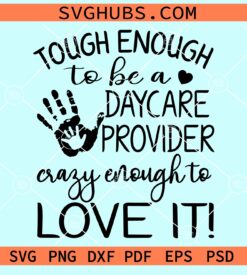 Tough enough to be a daycare provider Crazy enough to love it svg