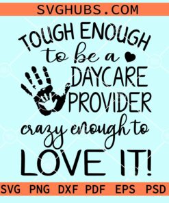 Tough enough to be a daycare provider Crazy enough to love it svg