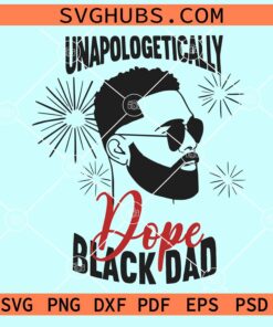 Unapologetically dope black dad svg