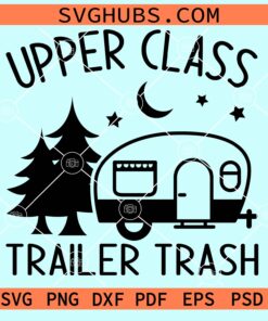 Upper class trailer trash svg