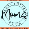 Anti-Social moms club svg
