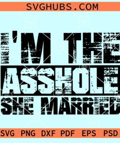 I'm The Asshole She Married SVG