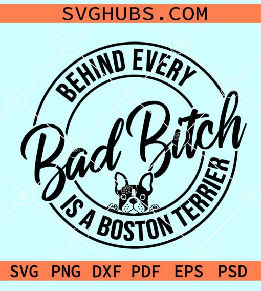 Behind every bad bitch is a Boston terrier SVG