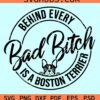 Behind every bad bitch is a Boston terrier svg